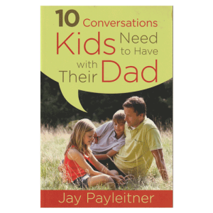 10 Conversations Kids Need to Have with Their Dad
