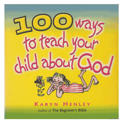 100 ways to teach your child about God